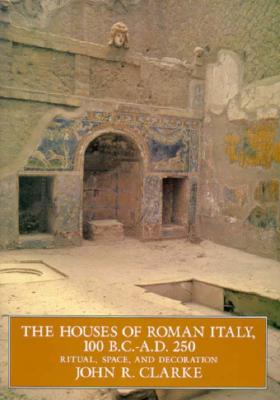 The Houses of Roman Italy, 100 B.C.- A.D. 250: Ritual, Space, and Decoration