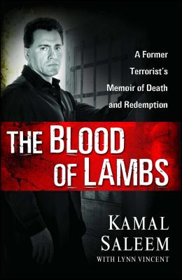 The Blood of Lambs: A Former Terrorist's Memoir of Death and Redemption BLOOD OF LAMBS [ Kamal Saleem ]