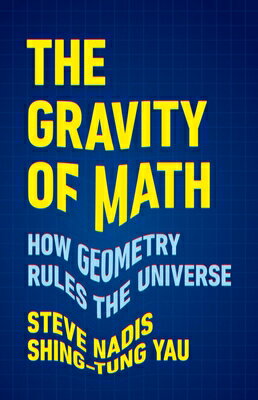 The Gravity of Math: How Geometry Rules the Universe GRAVITY OF MATH [ Steve Nadis ]