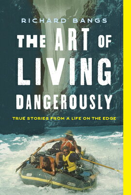 The Art of Living Dangerously: True Stories from a Life on the Edge ART OF LIVING DANGEROUSLY 