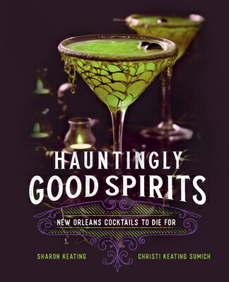 Hauntingly Good Spirits: New Orleans Cocktails to Die for HAUNTINGLY GOOD SPIRITS [ Sharon Keating ]