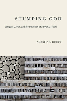 楽天楽天ブックスStumping God: Reagan, Carter, and the Invention of a Political Faith STUMPING GOD （Studies in Rhetoric & Religion） [ Andrew P. Hogue ]