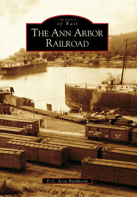 ANN ARBOR RAILROAD Images of Rail D. C. Jesse Burkhardt ARCADIA PUB (SC)2005 Paperback English ISBN：9780738534299 洋書 Travel（旅行） Transportation