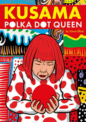 Kusama: Polka Dot Queen KUSAMA [ Simon Elliott ]