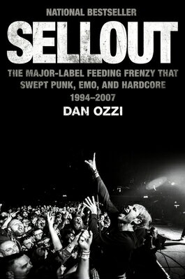 Sellout: The Major-Label Feeding Frenzy That Swept Punk, Emo, and Hardcore (1994-2007) SELLOUT Dan Ozzi