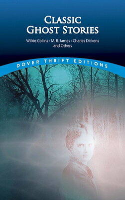 Classic Ghost Stories by Wilkie Collins, M. R. James, Charles Dickens and Others CLASSIC GHOST STORIES BY WILKI （Dover Thrift Editions: Gothic/Horror） [ John Grafton ]