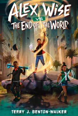 Alex Wise vs. the End of the World ALEX WISE VS THE END OF THE WO （Alex Wise） Terry J. Benton-Walker