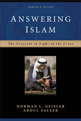 Answering Islam: The Crescent in Light of the Cross ANSWERING ISLAM UPDATED & REVI 