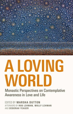 A Loving World: Monastic Perspectives on Contemplative Awareness in Love and Life Volume 74 LOVING WORLD （Monastic Wisdom） 
