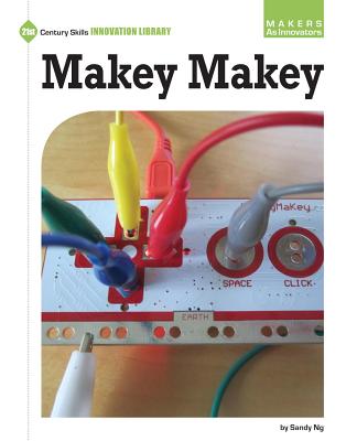 Makey Makey MAKEY MAKEY （21st Century Skills Innovation Library: Makers as Innovators） Sandy Ng