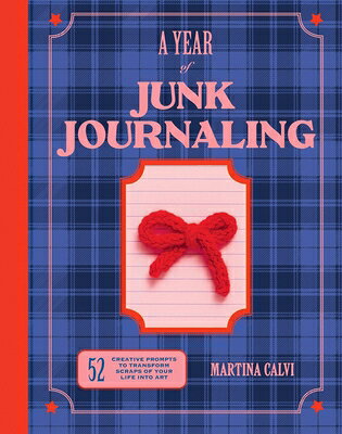 Year of Junk Journaling: 52 Creative Prompts to Transform Scraps of Your Life Into Art YEAR OF JUNK JOURNALING 