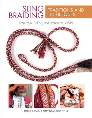 Sling Braiding Traditions and Techniques: From Peru, Bolivia, and Around the World SLING BRAIDING TRADITIONS & TE [ Rodrick Owen ]