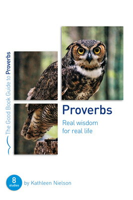 Proverbs: Real Wisdom for Real Life: Eight Studies for Groups or Individuals PROVERBS REAL WISDOM FOR REAL （Good Book Guides） 