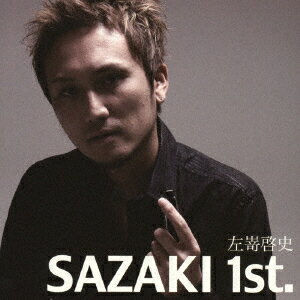 SAZAKI 1st. [ 左嵜啓史 ]