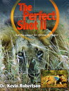 The Perfect Shot: A Complete Revision of the Shot Placement for African Big Game PERFECT SHOT 2/E Kevin Robertson