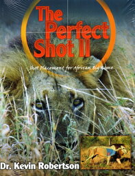 The Perfect Shot: A Complete Revision of the Shot Placement for African Big Game PERFECT SHOT 2/E [ Kevin Robertson ]