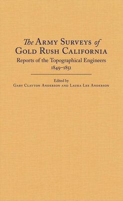 The Army Surveys of Gold Rush California: Reports of Topographical Engineers, 1849-1851