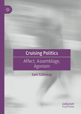 Cruising Politics: Affect, Assemblage, Agonism CRUISING POLITICS 