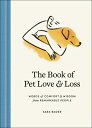 The Book of Pet Love and Loss: Words of Comfort and Wisdom from Remarkable People BK OF PET LOVE LOSS Sara Bader