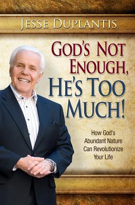 God Is Not Enough, He's Too Much!: How God's Abundant Nature Can Revolutionize Your Life GOD IS NOT ENOUGH HES TOO MUCH [ Jesse Duplantis ]