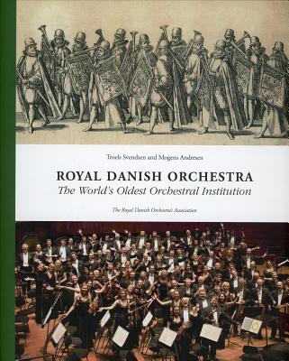 Royal Danish Orchestra: The World's Oldest Orchestral Institution ROYAL DANISH ORCHESTRA [ Troels Svendsen ]