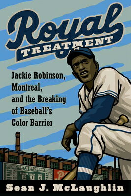 Royal Treatment: Jackie Robinson, Montreal, and the Breaking of Baseball's Color Barrier ROYAL TREATMENT [ Sean J. McLaughlin ]