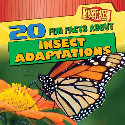 20 Fun Facts about Insect Adaptations 20 FUN FACTS ABT INSECT ADAPTA （Fun Fact File: Animal Adaptations） 