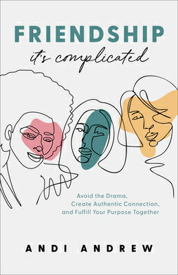 Friendship--It's Complicated: Avoid the Drama, Create Authentic Connection, and Fulfill Your Purpose FRIENDSHIP--ITS COMPLICATED [ Andi Andrew ]