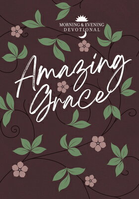 Amazing Grace: Morning and Evening Devotional AMAZING GRACE （Morning & Evening Devotionals） [ ..