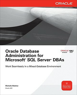 Oracle Database Administration for Microsoft SQL Server DBAs ORACLE DATABASE ADMINISTRATION （Oracle Press） [ Michelle Malcher ]