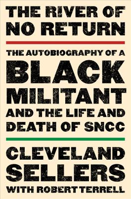 The River of No Return: The Autobiography of a Black Militant and the Life and Death of Sncc RIVER OF NO RETURN [ Cleveland L. Sellers ]