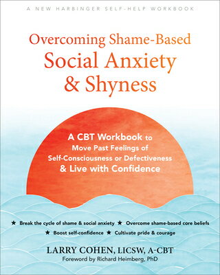 Overcoming Shame-Based Social Anxiety and Shyness: A CBT Workbook to Move Past Feelings of Self-Cons OVERCOMING SHAME-BASED SOCIAL [ Larry Cohen ]
