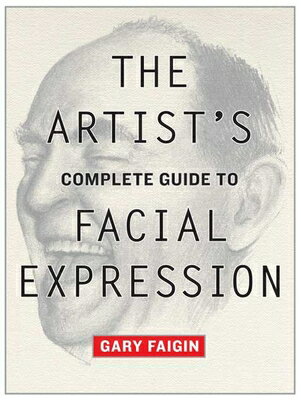 The Artist's Complete Guide to Facial Expression