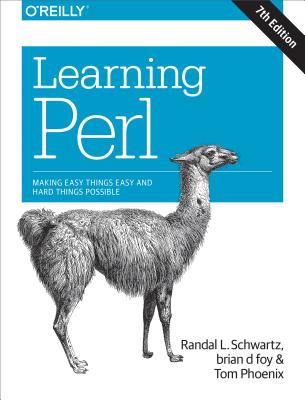Learning Perl: Making Easy Things Easy and Hard Things Possible LEARNING PERL 7/E [ Randal L. Schwartz ]