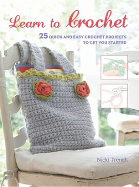 Learn to Crochet: 25 Quick and Easy Crochet Projects to Get You Started LEARN TO CROCHET [ Nicki Trench ]