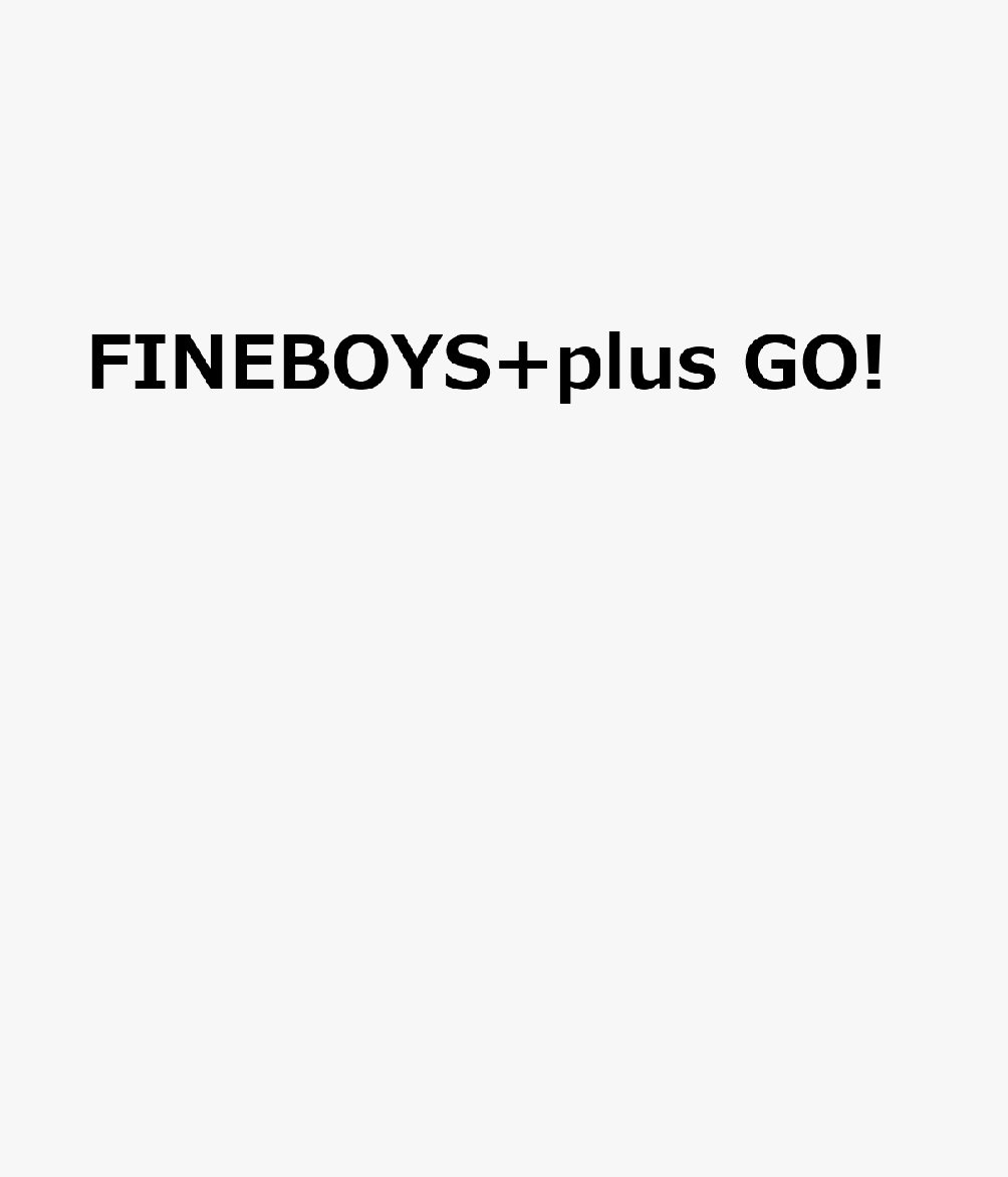 FINEBOYS+plus GO!