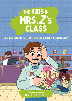 The Kids in Mrs. Z's Class: Sebastian Metzger Solves a Sticky Situation KIDS IN MRS ZS CLASS SEBASTIAN （The Kids in Mrs. Z's Class） [ Kyle Lukoff ]
