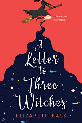 A Letter to Three Witches: A Spellbinding Magical Romcom LETTER TO 3 WITCHES （A Cupcake Coven Romance） Elizabeth Bass