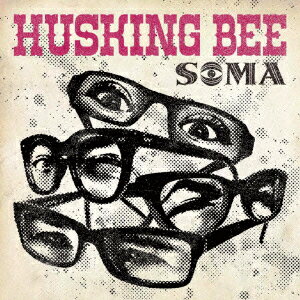 SOMA [ HUSKING BEE ]