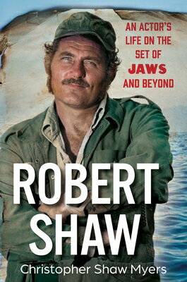 Robert Shaw: An Actor's Life on the Set of Jaws and Beyond ROBERT SHAW [ Christopher Shaw Myers ]