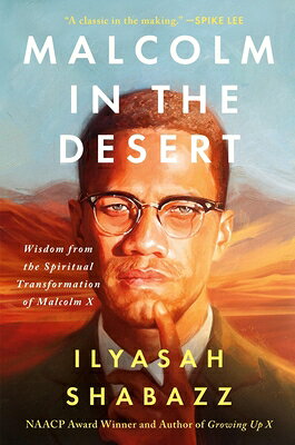 Malcolm in the Desert: Wisdom from the Spiritual Transformation of Malcolm X MALCOLM IN THE DESERT 