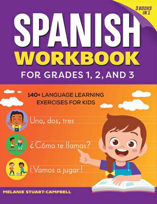 The Spanish Workbook for Grades 1, 2, and 3: 140 Language Learning Exercises for Kids Ages 6-9 SPA-SPANISH WORKBK FOR GRADES Melanie Stuart-Campbell