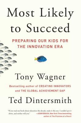 Most Likely to Succeed: Preparing Our Kids for the Innovation Era MOST LIKELY TO SUCCEED Tony Wagner