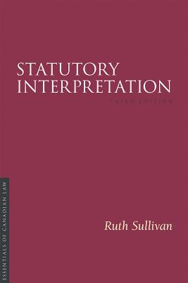 Statutory Interpretation 3/E STATUTORY INTERPRETATION 3/E 3 （Essentials of Canadian Law） [ Ruth Sullivan ]