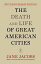 The Death and Life of Great American Cities: 50th Anniversary Edition DEATH & LIFE OF GRT AMER CITIE [ Jane Jacobs ]