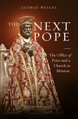The Next Pope: The Office of Peter and a Church in Mission NEXT POPE [ George Weigel ]