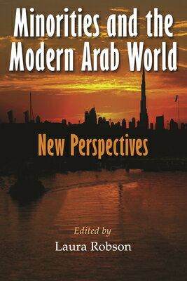 Minorities and the Modern Arab World: New Perspectives MINORITIES & THE MODERN ARAB W （Middle East Studies Beyond Dominant Paradigms） [ Laura Robson ]