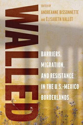 Walled: Barriers, Migration, and Resistance in the U.S.-Mexico Borderlands WALLED 