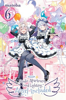 Studio Apartment, Good Lighting, Angel Included, Vol. 6 STUDIO APARTMENT GOOD LIGHTING （Studio Apartment, Good Lighting, Angel Included） [ Matoba ]
