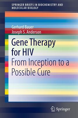 Gene Therapy for HIV: From Inception to a Possible Cure GENE THERAPY FOR HIV 2014/E （Springerbriefs in Biochemistry and Molecular Biology） [ Gerhard Bauer ]